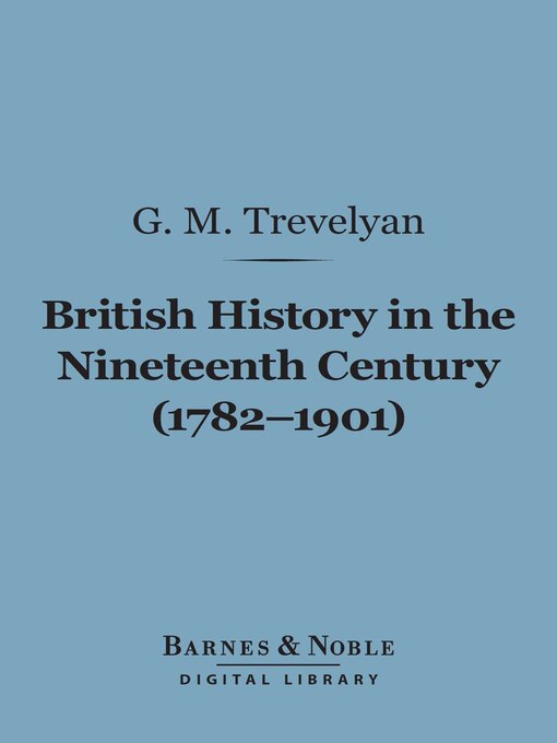 Title details for British History in the Nineteenth Century (1782-1901) (Barnes & Noble Digital Library) by G. M. Trevelyan - Available